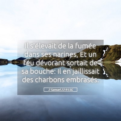 Picture 05 - 2 Samuel 22:9 LSG - Il s'élevait de la fumée dans ses narines, Et - Bible Verse Picture