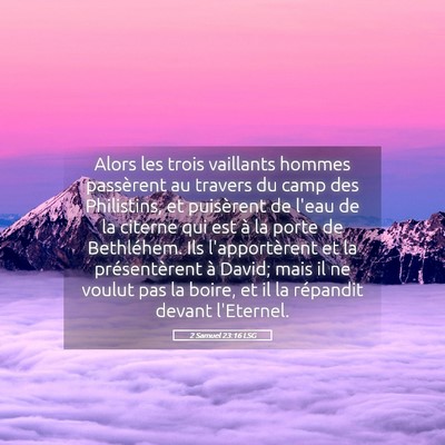Picture 05 - 2 Samuel 23:16 LSG - Alors les trois vaillants hommes passèrent au - Bible Verse Picture