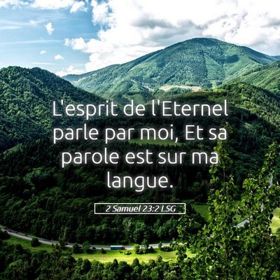 Picture 05 - 2 Samuel 23:2 LSG - L'esprit de l'Eternel parle par moi, Et sa parole - Bible Verse Picture