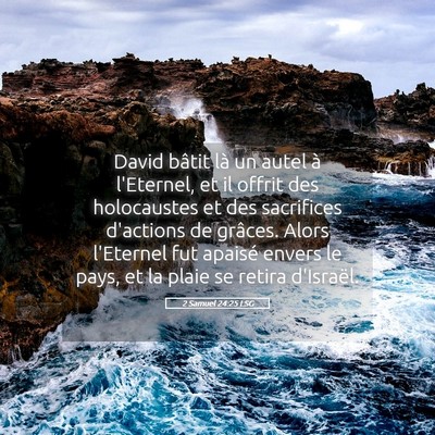 Picture 05 - 2 Samuel 24:25 LSG - David bâtit là un autel à l'Eternel, et il - Bible Verse Picture