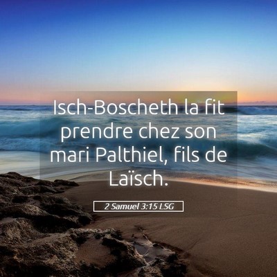 Picture 05 - 2 Samuel 3:15 LSG - Isch-Boscheth la fit prendre chez son mari - Bible Verse Picture