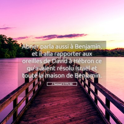 Picture 05 - 2 Samuel 3:19 LSG - Abner parla aussi à Benjamin, et il alla - Bible Verse Picture