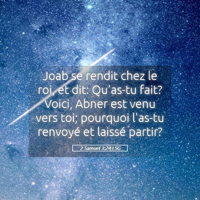 Picture 05 - 2 Samuel 3:24 LSG - Joab se rendit chez le roi, et dit: Qu'as-tu - Bible Verse Picture