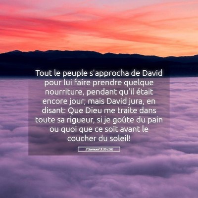 Picture 05 - 2 Samuel 3:35 LSG - Tout le peuple s'approcha de David pour lui faire - Bible Verse Picture