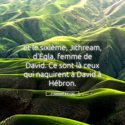 Picture 05 - 2 Samuel 3:5 LSG - et le sixième, Jithream, d'Egla, femme de David. - Bible Verse Picture