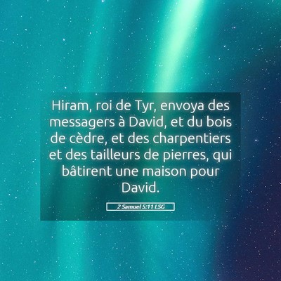 Picture 05 - 2 Samuel 5:11 LSG - Hiram, roi de Tyr, envoya des messagers à David, - Bible Verse Picture