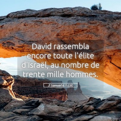 Picture 05 - 2 Samuel 6:1 LSG - David rassembla encore toute l'élite d'Israël, - Bible Verse Picture