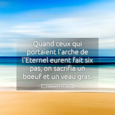 Picture 05 - 2 Samuel 6:13 LSG - Quand ceux qui portaient l'arche de l'Eternel - Bible Verse Picture