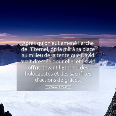 Picture 05 - 2 Samuel 6:17 LSG - Après qu'on eut amené l'arche de l'Eternel, on - Bible Verse Picture
