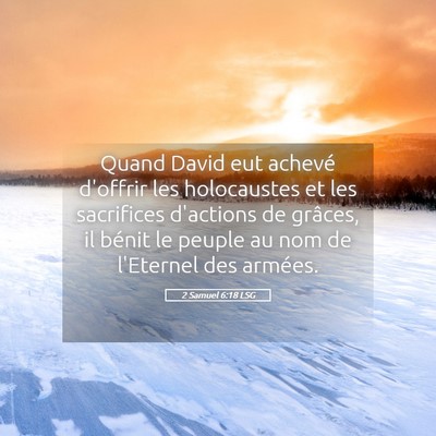 Picture 05 - 2 Samuel 6:18 LSG - Quand David eut achevé d'offrir les holocaustes - Bible Verse Picture