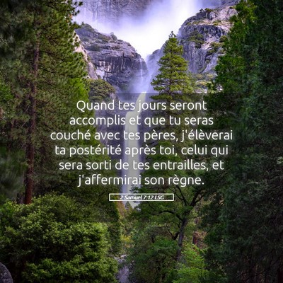 Picture 05 - 2 Samuel 7:12 LSG - Quand tes jours seront accomplis et que tu seras - Bible Verse Picture