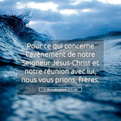 Picture 05 - 2 Thessaloniciens 2:1 LSG - Pour ce qui concerne l'avènement de notre - Bible Verse Picture