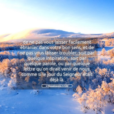 Picture 05 - 2 Thessaloniciens 2:2 LSG - de ne pas vous laisser facilement ébranler dans - Bible Verse Picture