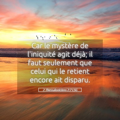 Picture 05 - 2 Thessaloniciens 2:7 LSG - Car le mystère de l'iniquité agit déjà; il - Bible Verse Picture