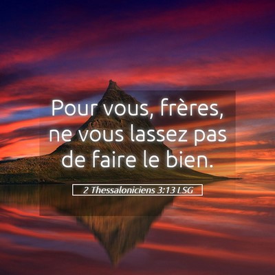 Picture 05 - 2 Thessaloniciens 3:13 LSG - Pour vous, frères, ne vous lassez pas de faire - Bible Verse Picture