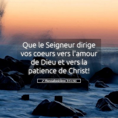 Picture 05 - 2 Thessaloniciens 3:5 LSG - Que le Seigneur dirige vos coeurs vers l'amour de - Bible Verse Picture