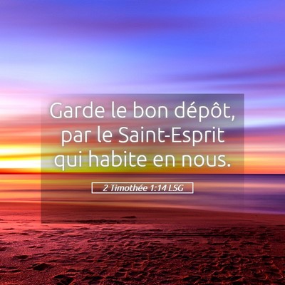 Picture 05 - 2 Timothée 1:14 LSG - Garde le bon dépôt, par le Saint-Esprit qui - Bible Verse Picture