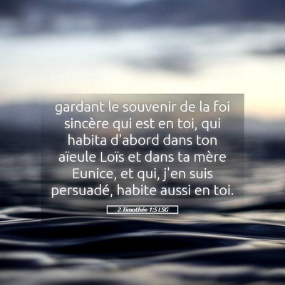 Picture 05 - 2 Timothée 1:5 LSG - gardant le souvenir de la foi sincère qui est en - Bible Verse Picture