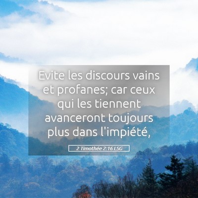 Picture 05 - 2 Timothée 2:16 LSG - Evite les discours vains et profanes; car ceux - Bible Verse Picture