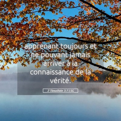 Picture 05 - 2 Timothée 3:7 LSG - apprenant toujours et ne pouvant jamais arriver - Bible Verse Picture