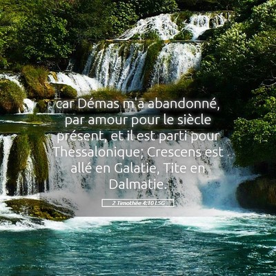 Picture 05 - 2 Timothée 4:10 LSG - car Démas m'a abandonné, par amour pour le - Bible Verse Picture