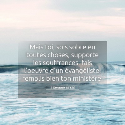 Picture 05 - 2 Timothée 4:5 LSG - Mais toi, sois sobre en toutes choses, supporte - Bible Verse Picture
