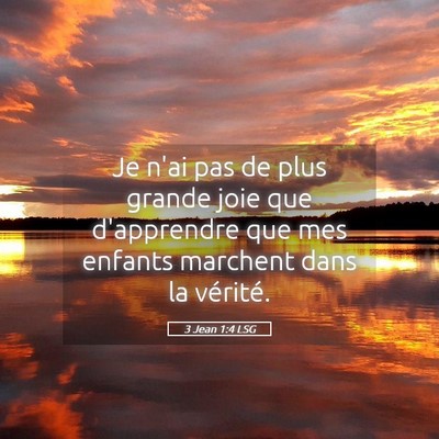 Picture 05 - 3 Jean 1:4 LSG - Je n'ai pas de plus grande joie que d'apprendre - Bible Verse Picture