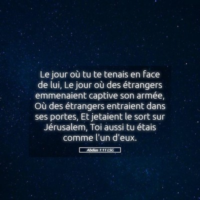 Picture 05 - Abdias 1:11 LSG - Le jour où tu te tenais en face de lui, Le jour - Bible Verse Picture