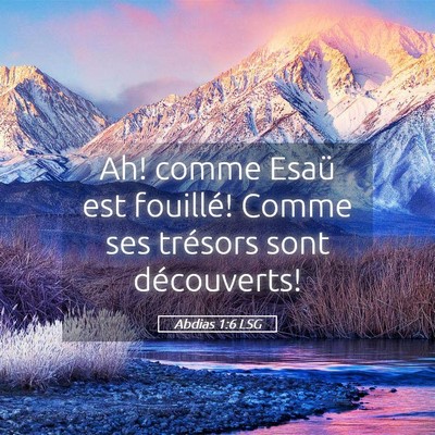 Picture 05 - Abdias 1:6 LSG - Ah! comme Esaü est fouillé! Comme ses trésors - Bible Verse Picture