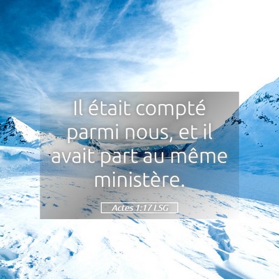 Picture 05 - Actes 1:17 LSG - Il était compté parmi nous, et il avait part au - Bible Verse Picture