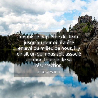 Picture 05 - Actes 1:22 LSG - depuis le baptême de Jean jusqu'au jour où il a - Bible Verse Picture