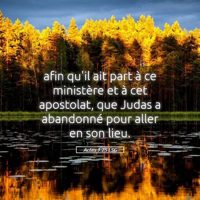 Picture 05 - Actes 1:25 LSG - afin qu'il ait part à ce ministère et à cet - Bible Verse Picture