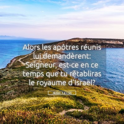 Picture 05 - Actes 1:6 LSG - Alors les apôtres réunis lui demandèrent: - Bible Verse Picture