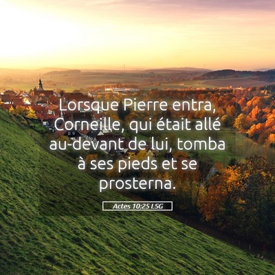 Picture 05 - Actes 10:25 LSG - Lorsque Pierre entra, Corneille, qui était allé - Bible Verse Picture