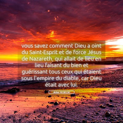 Picture 05 - Actes 10:38 LSG - vous savez comment Dieu a oint du Saint-Esprit et - Bible Verse Picture