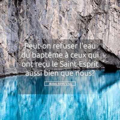 Picture 05 - Actes 10:47 LSG - Peut-on refuser l'eau du baptême à ceux qui ont - Bible Verse Picture