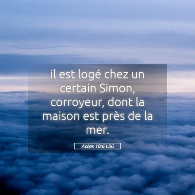 Picture 05 - Actes 10:6 LSG - il est logé chez un certain Simon, corroyeur, - Bible Verse Picture
