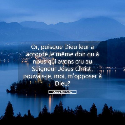 Picture 05 - Actes 11:17 LSG - Or, puisque Dieu leur a accordé le même don - Bible Verse Picture