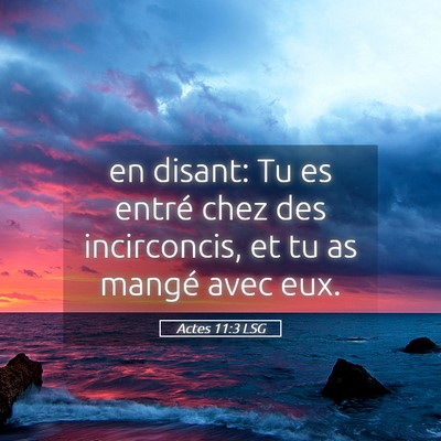 Picture 05 - Actes 11:3 LSG - en disant: Tu es entré chez des incirconcis, et - Bible Verse Picture