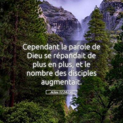 Picture 05 - Actes 12:24 LSG - Cependant la parole de Dieu se répandait de plus - Bible Verse Picture