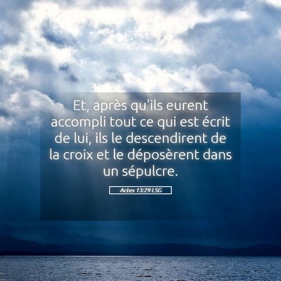 Picture 05 - Actes 13:29 LSG - Et, après qu'ils eurent accompli tout ce qui est - Bible Verse Picture