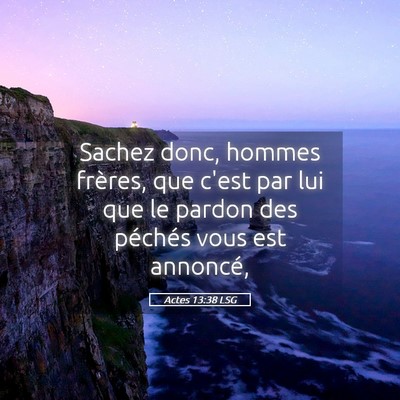 Picture 05 - Actes 13:38 LSG - Sachez donc, hommes frères, que c'est par lui - Bible Verse Picture