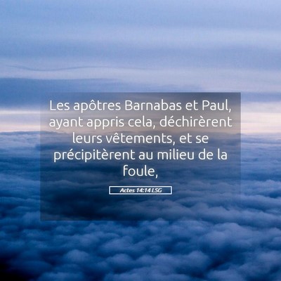 Picture 05 - Actes 14:14 LSG - Les apôtres Barnabas et Paul, ayant appris cela, - Bible Verse Picture