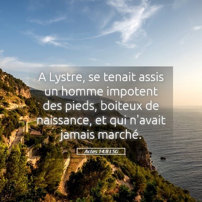 Picture 05 - Actes 14:8 LSG - A Lystre, se tenait assis un homme impotent des - Bible Verse Picture