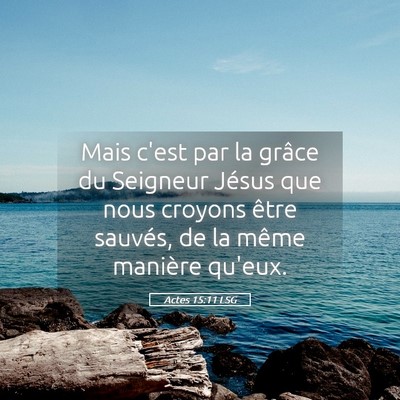 Picture 05 - Actes 15:11 LSG - Mais c'est par la grâce du Seigneur Jésus que - Bible Verse Picture