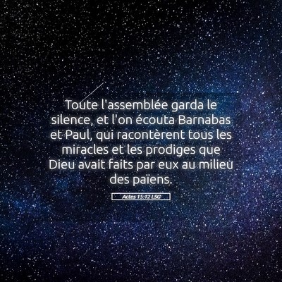 Picture 05 - Actes 15:12 LSG - Toute l'assemblée garda le silence, et l'on - Bible Verse Picture