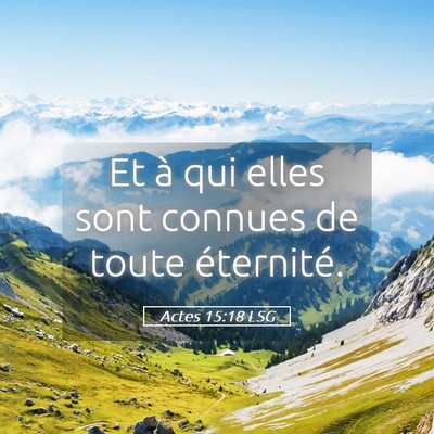 Picture 05 - Actes 15:18 LSG - Et à qui elles sont connues de toute - Bible Verse Picture