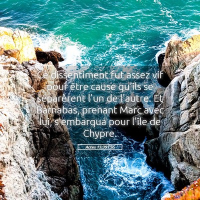 Picture 05 - Actes 15:39 LSG - Ce dissentiment fut assez vif pour être cause - Bible Verse Picture