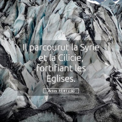 Picture 05 - Actes 15:41 LSG - Il parcourut la Syrie et la Cilicie, fortifiant - Bible Verse Picture
