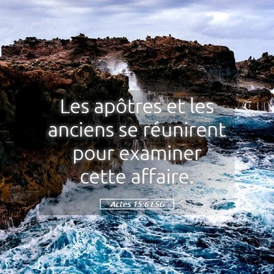 Picture 05 - Actes 15:6 LSG - Les apôtres et les anciens se réunirent pour - Bible Verse Picture